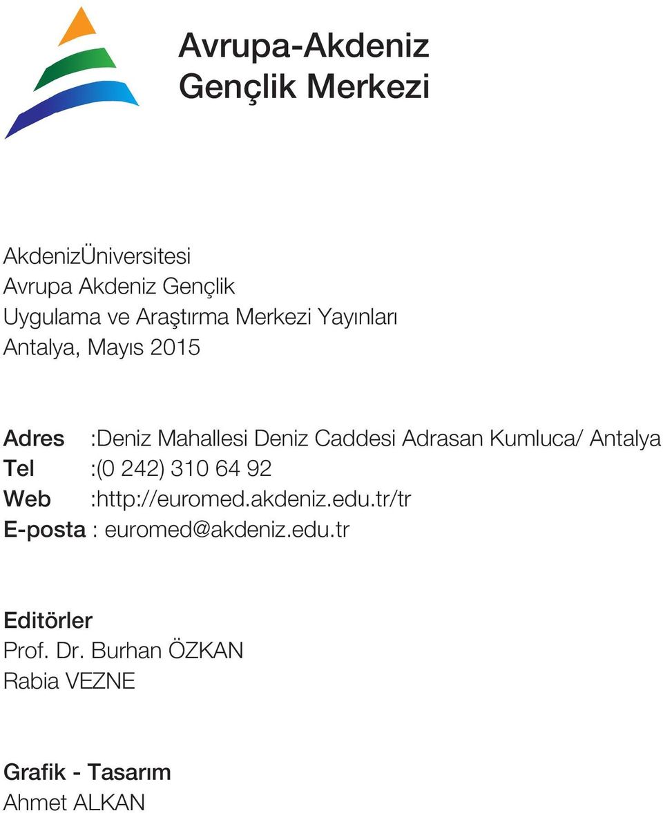 Adrasan Kumluca/ Antalya Tel :(0 242) 310 64 92 Web :http://euromed.akdeniz.edu.
