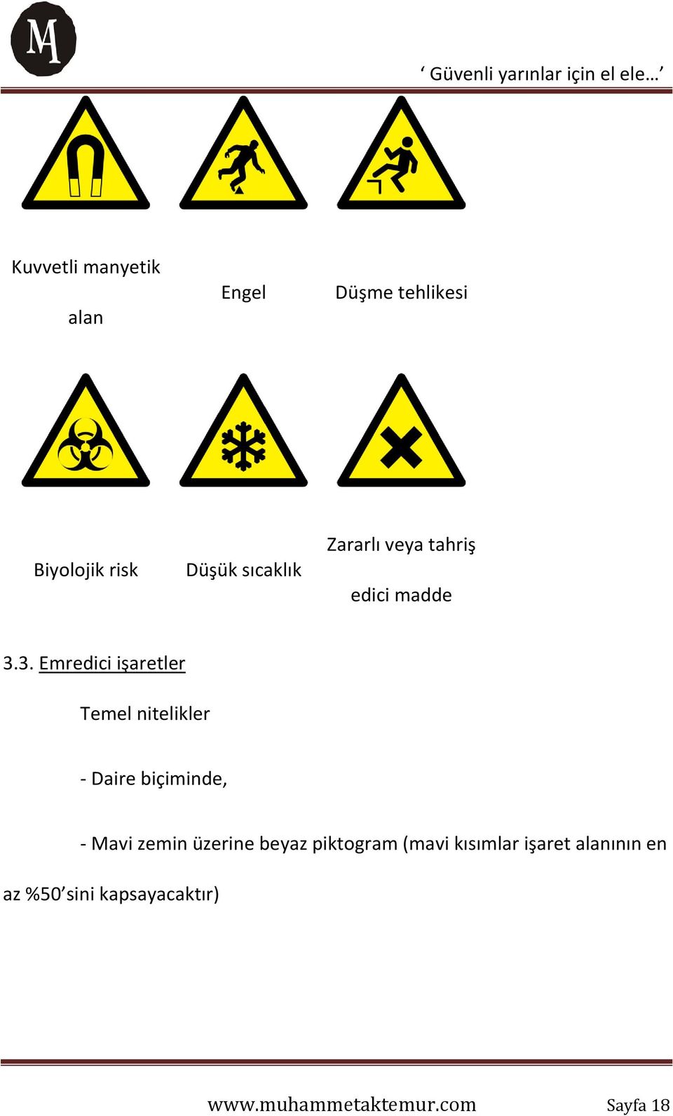 3. Emredici işaretler Temel nitelikler - Daire biçiminde, - Mavi zemin