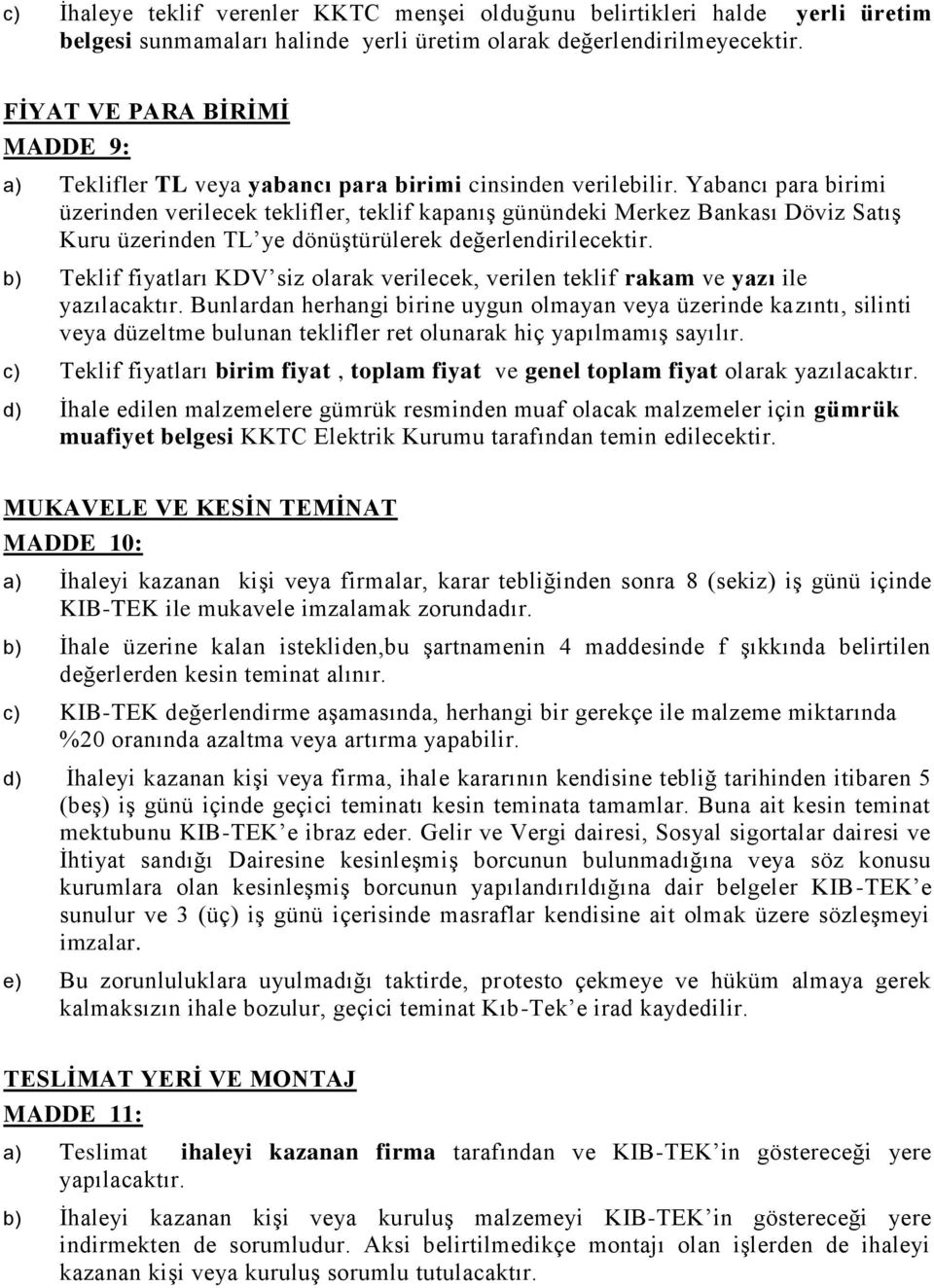 Yabancı para birimi üzerinden verilecek teklifler, teklif kapanış günündeki Merkez Bankası Döviz Satış Kuru üzerinden TL ye dönüştürülerek değerlendirilecektir.