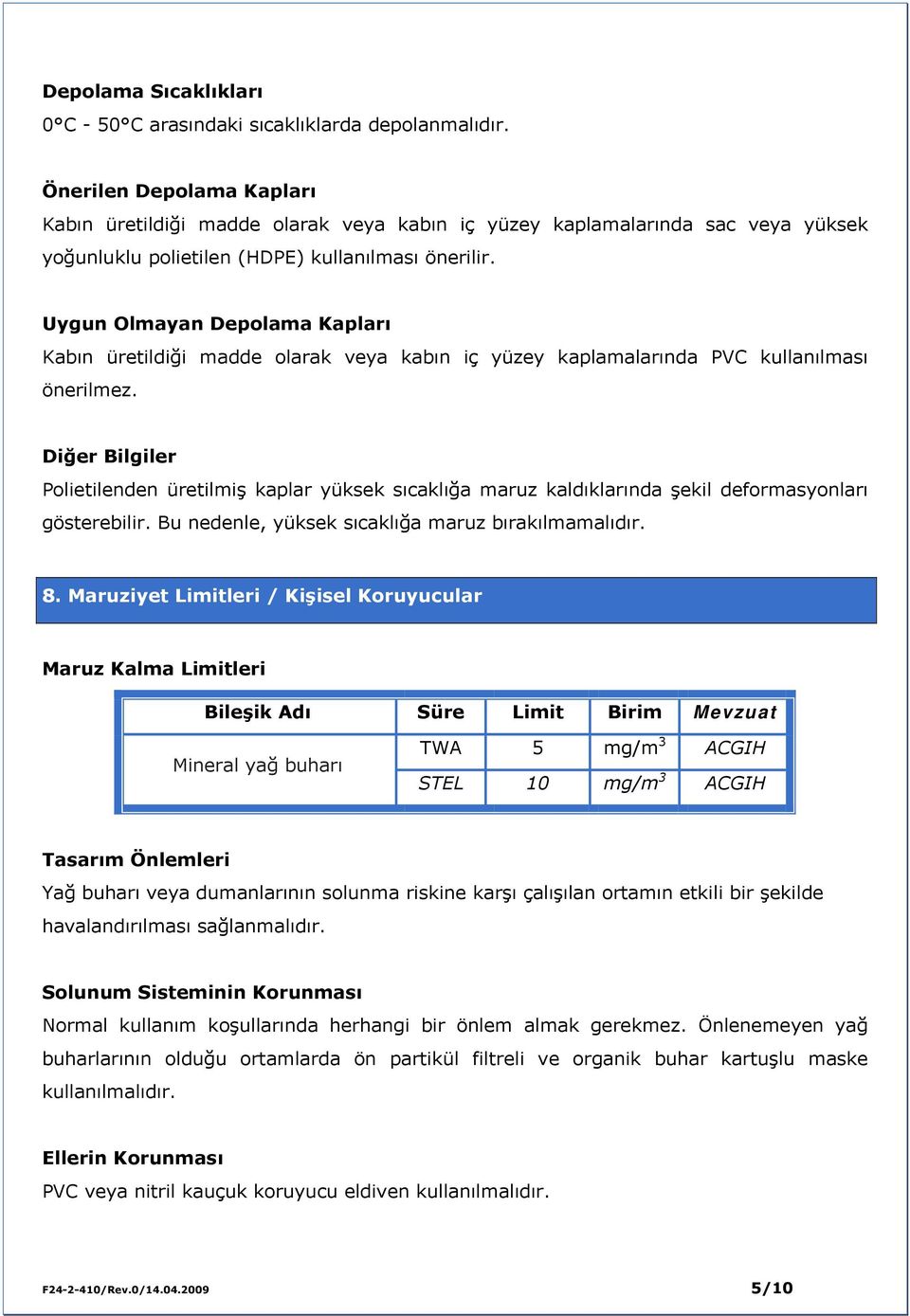 Uygun Olmayan Depolama Kapları Kabın üretildiği madde olarak veya kabın iç yüzey kaplamalarında PVC kullanılması önerilmez.