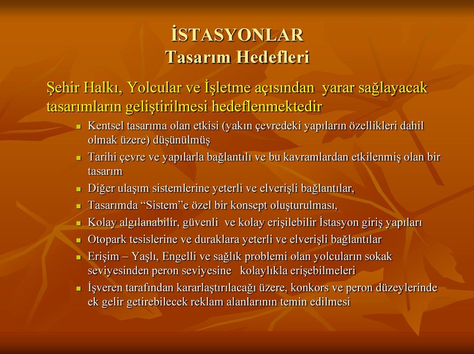 Sistem e özel bir konsept oluşturulması, Kolay algılanabilir, güvenli ve kolay erişilebilir İstasyon giriş yapıları Otopark tesislerine ve duraklara yeterli ve elverişli bağlantılar Erişim Yaşlı,