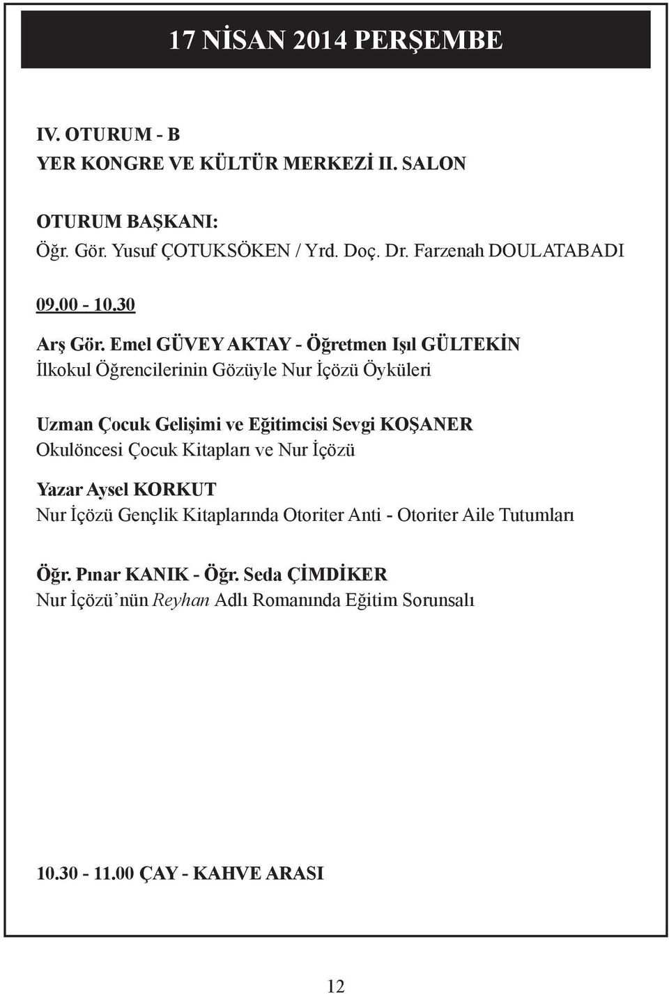 Emel GÜVEY AKTAY - Öğretmen Işıl GÜLTEKİN İlkokul Öğrencilerinin Gözüyle Nur İçözü Öyküleri Uzman Çocuk Gelişimi ve Eğitimcisi Sevgi