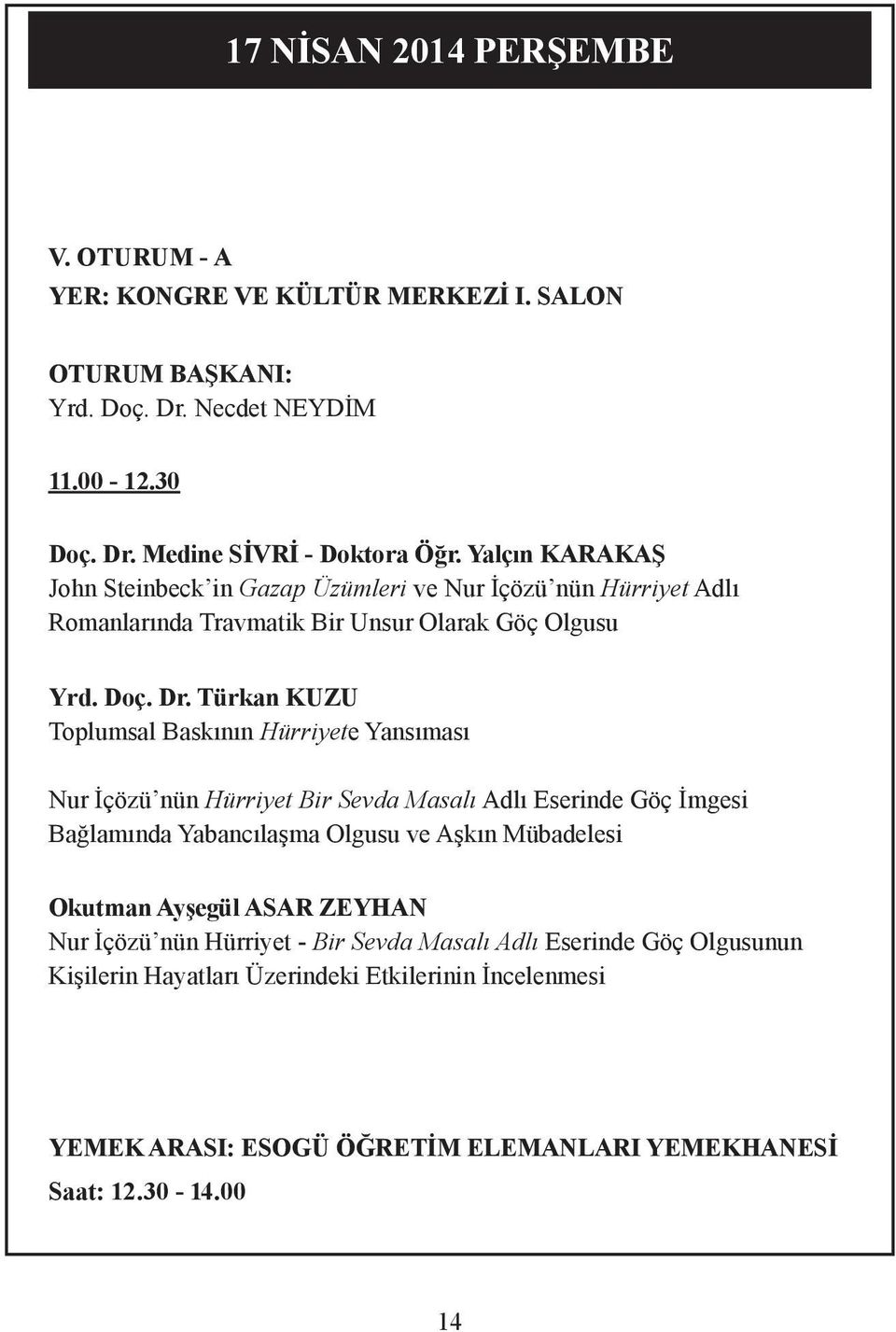 Türkan KUZU Toplumsal Baskının Hürriyete Yansıması Nur İçözü nün Hürriyet Bir Sevda Masalı Adlı Eserinde Göç İmgesi Bağlamında Yabancılaşma Olgusu ve Aşkın Mübadelesi