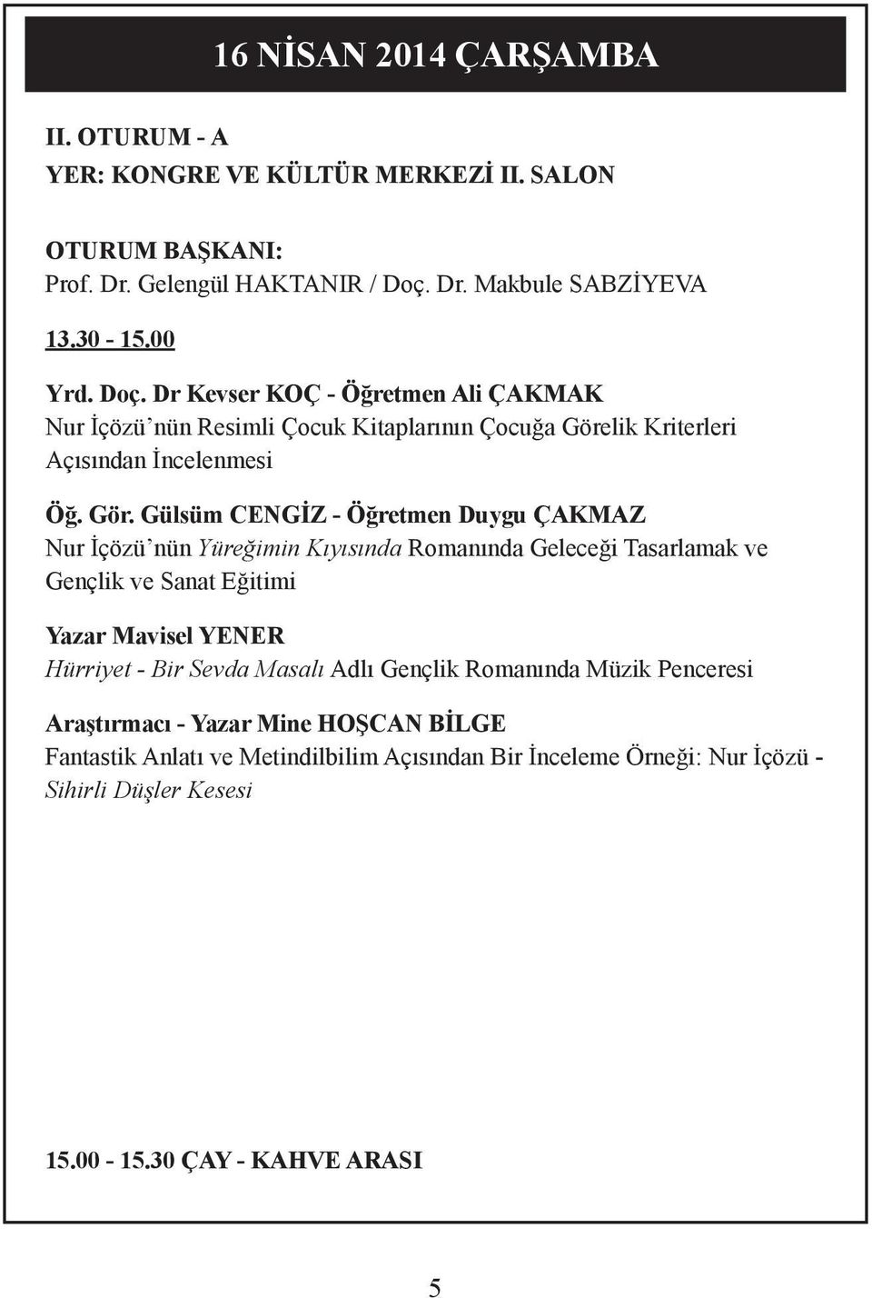 Dr Kevser KOÇ - Öğretmen Ali ÇAKMAK Nur İçözü nün Resimli Çocuk Kitaplarının Çocuğa Göre