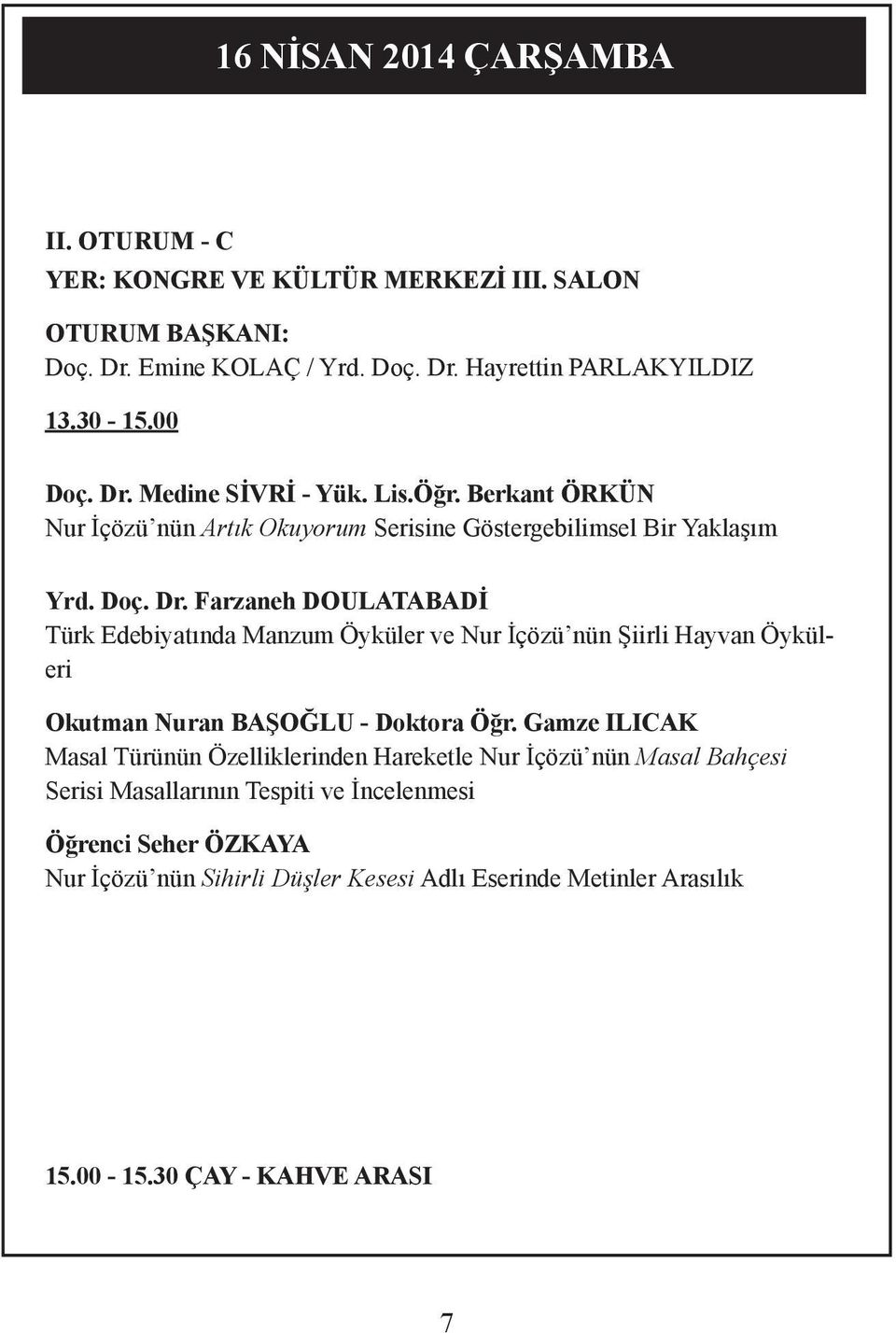 Farzaneh DOULATABADİ Türk Edebiyatında Manzum Öyküler ve Nur İçözü nün Şiirli Hayvan Öyküleri Okutman Nuran BAŞOĞLU - Doktora Öğr.