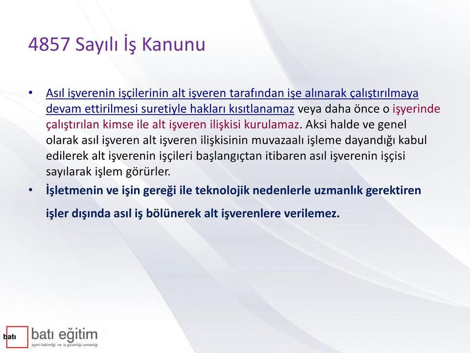 Aksi halde ve genel olarak asıl işveren alt işveren ilişkisinin muvazaalı işleme dayandığı kabul edilerek alt işverenin işçileri