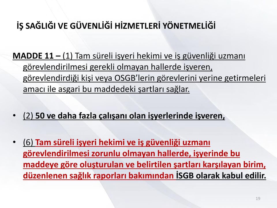 (2) 50 ve daha fazla çalışanı olan işyerlerinde işveren, (6) Tam süreli işyeri hekimi ve iş güvenliği uzmanı görevlendirilmesi zorunlu olmayan