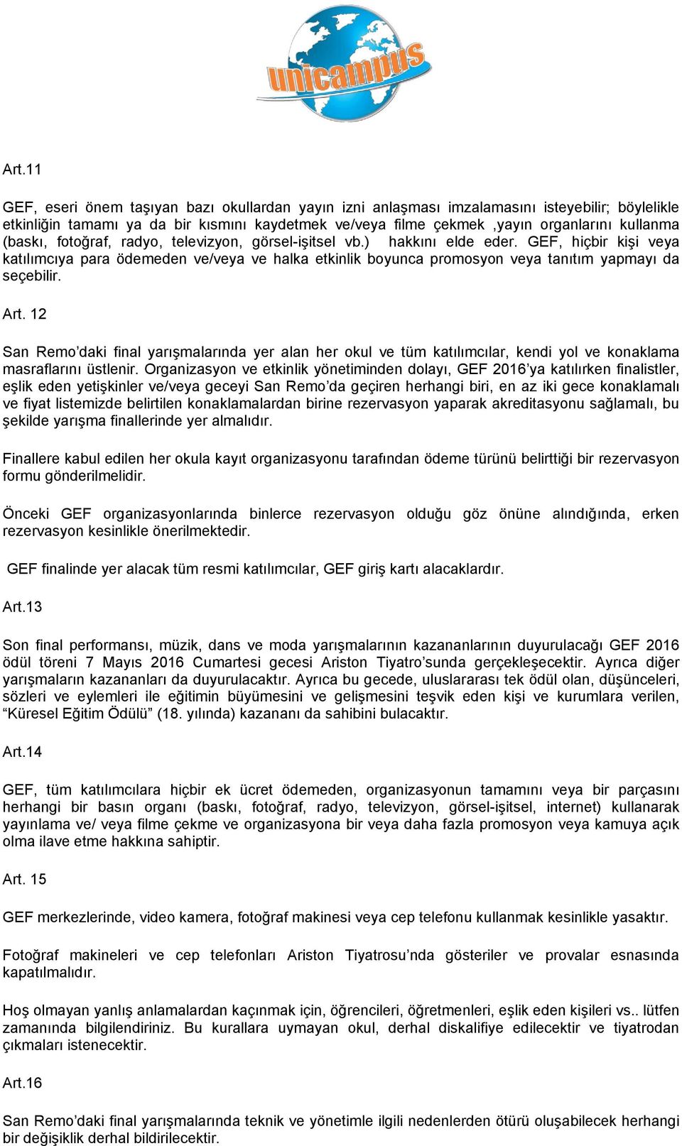 GEF, hiçbir kişi veya katılımcıya para ödemeden ve/veya ve halka etkinlik boyunca promosyon veya tanıtım yapmayı da seçebilir. Art.