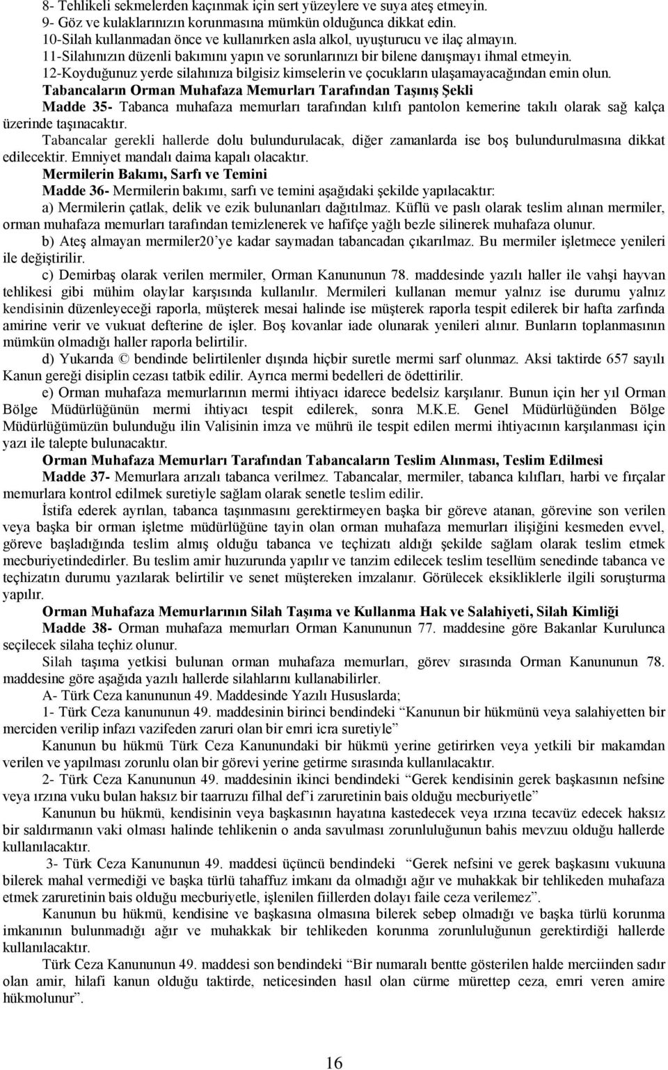 12-Koyduğunuz yerde silahınıza bilgisiz kimselerin ve çocukların ulaşamayacağından emin olun.