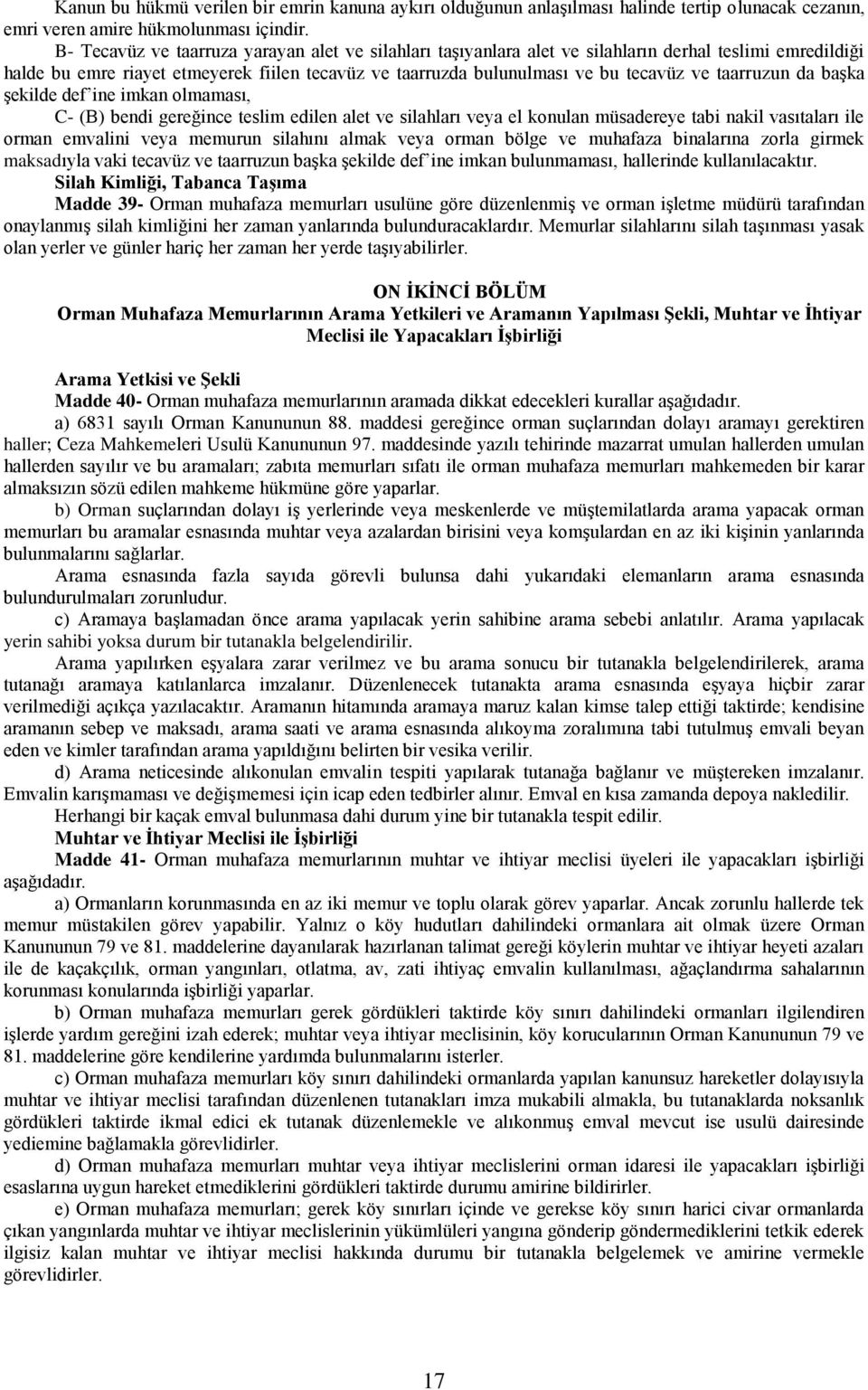 taarruzun da başka şekilde def ine imkan olmaması, C- (B) bendi gereğince teslim edilen alet ve silahları veya el konulan müsadereye tabi nakil vasıtaları ile orman emvalini veya memurun silahını