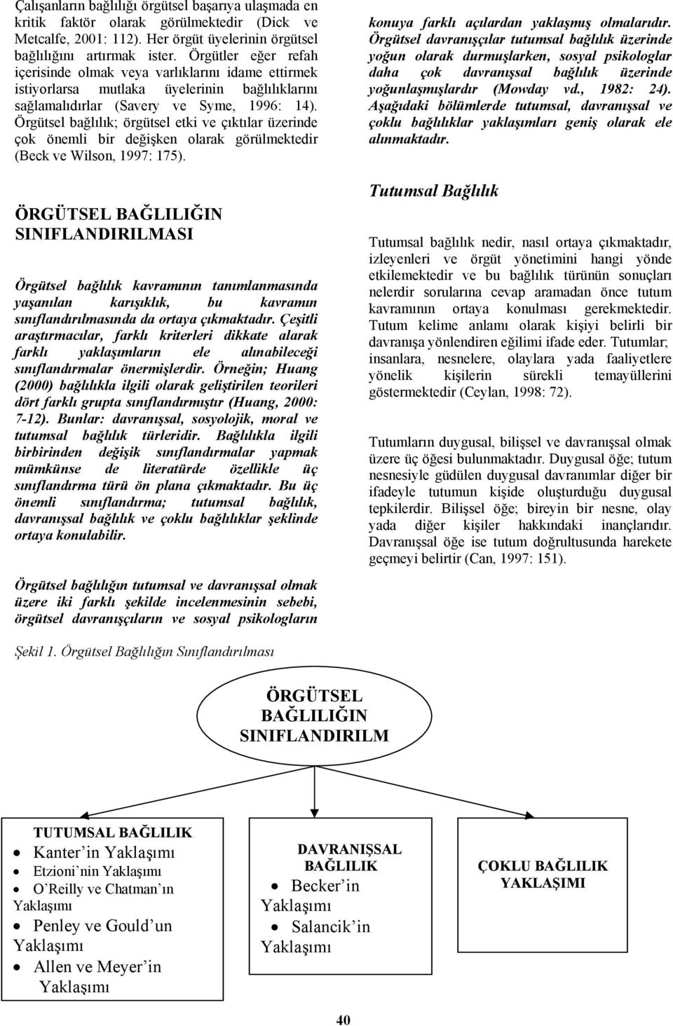 Örgütsel bağlılık; örgütsel etki ve çıktılar üzerinde çok önemli bir değişken olarak görülmektedir (Beck ve Wilson, 1997: 175).