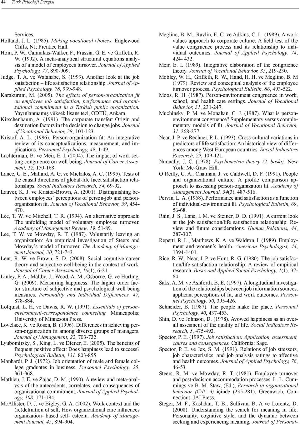 Another look at the job satisfaction life satisfaction relationship. Journal of Applied Psychology, 78, 939-948. Karakurum, M. (2005).