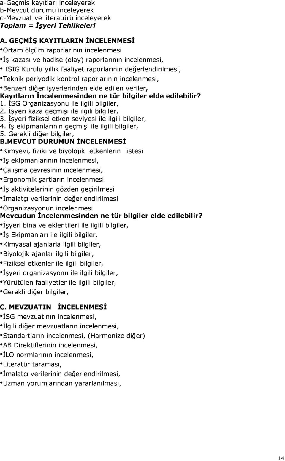 kontrol raporlarının incelenmesi, Benzeri diğer işyerlerinden elde edilen veriler, Kayıtların İncelenmesinden ne tür bilgiler elde edilebilir? 1. İSG Organizasyonu ile ilgili bilgiler, 2.