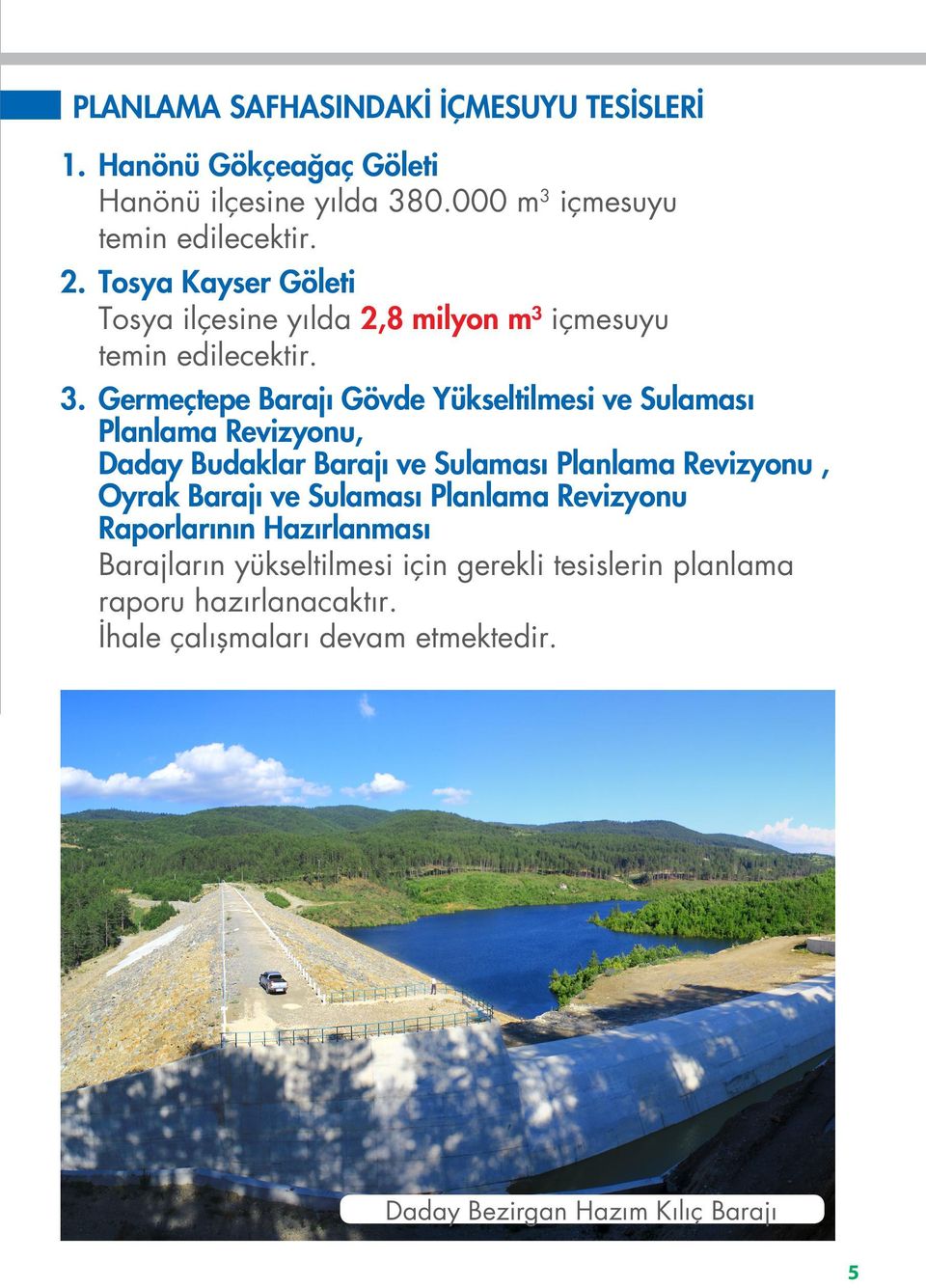 Germeçtepe Barajı Gövde Yükseltilmesi ve Sulaması Planlama Revizyonu, Daday Budaklar Barajı ve Sulaması Planlama Revizyonu, Oyrak Barajı ve
