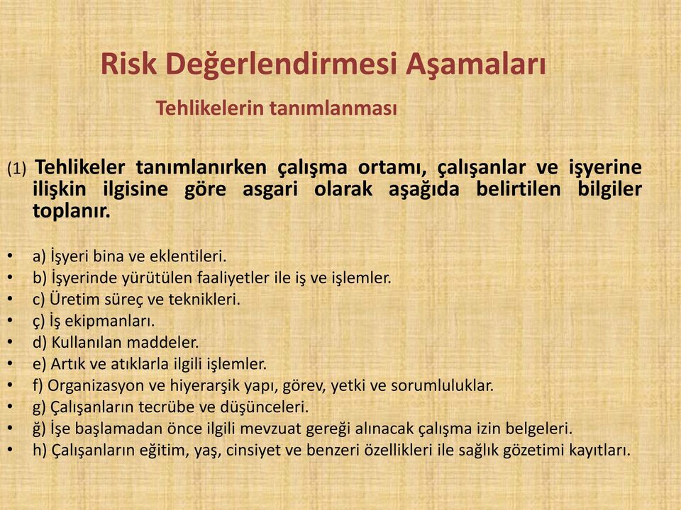 d) Kullanılan maddeler. e) Artık ve atıklarla ilgili işlemler. f) Organizasyon ve hiyerarşik yapı, görev, yetki ve sorumluluklar. g) Çalışanların tecrübe ve düşünceleri.