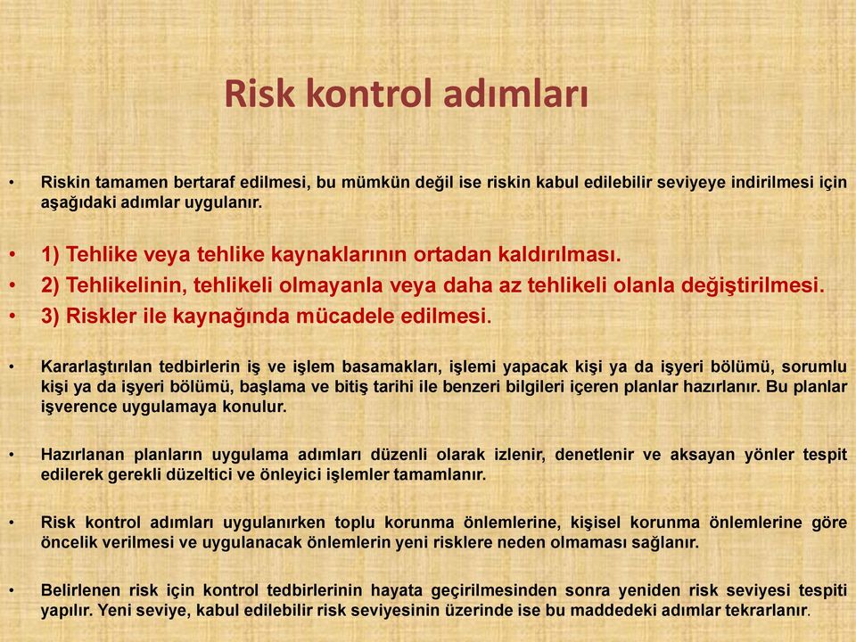 KararlaĢtırılan tedbirlerin iģ ve iģlem basamakları, iģlemi yapacak kiģi ya da iģyeri bölümü, sorumlu kiģi ya da iģyeri bölümü, baģlama ve bitiģ tarihi ile benzeri bilgileri içeren planlar hazırlanır.