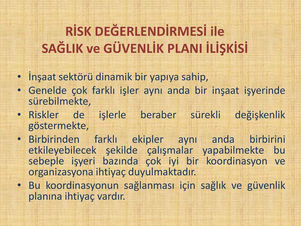 farklı ekipler aynı anda birbirini etkileyebilecek şekilde çalışmalar yapabilmekte bu sebeple işyeri bazında çok iyi bir