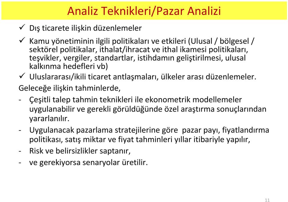 Geleceğe ilişkin tahminlerde, - Çeşitli talep tahmin teknikleri ile ekonometrikmodellemeler uygulanabilir ve gerekli görüldüğünde özel araştırma sonuçlarından yararlanılır.