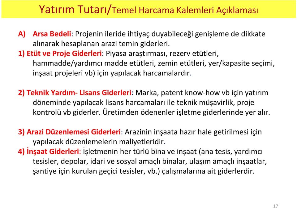 2) Teknik Yardım-Lisans Giderleri: Marka, patent know-howvb için yatırım döneminde yapılacak lisans harcamalarıile teknik müşavirlik, proje kontrolü vb giderler.