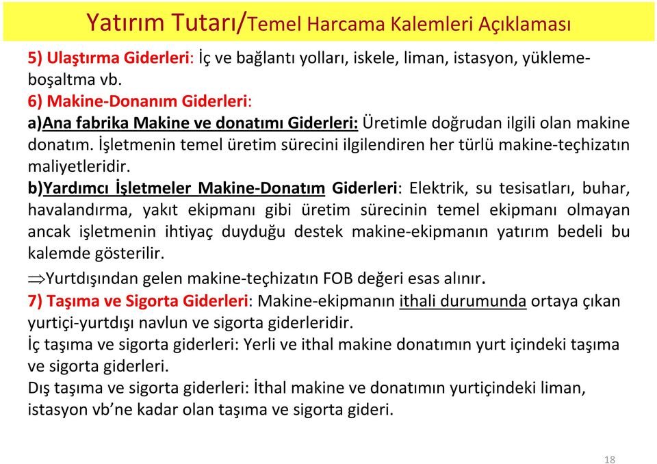 İşletmenin temel üretim sürecini ilgilendiren her türlümakine-teçhizatın maliyetleridir.