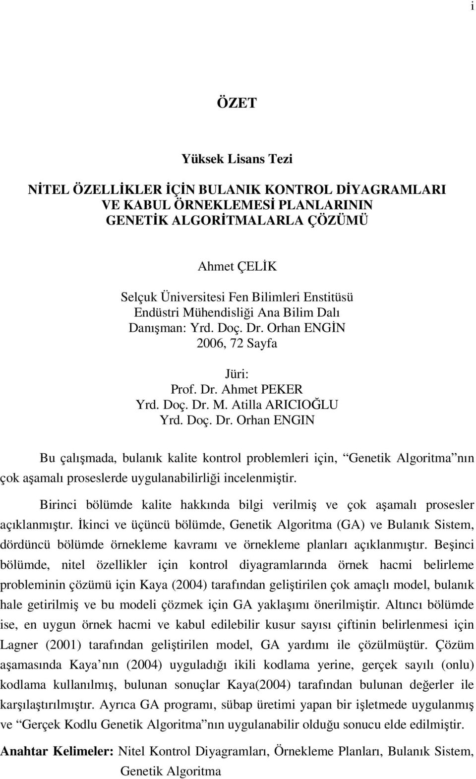 Birinci bölümde kalite hakkında bilgi verilmiş ve çok aşamalı prosesler açıklanmıştır.