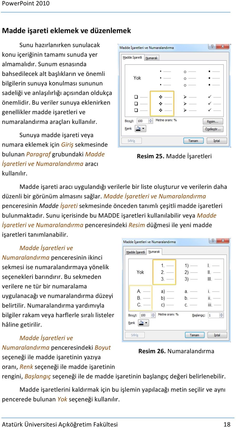 Bu veriler sunuya eklenirken genellikler madde işaretleri ve numaralandırma araçları kullanılır.