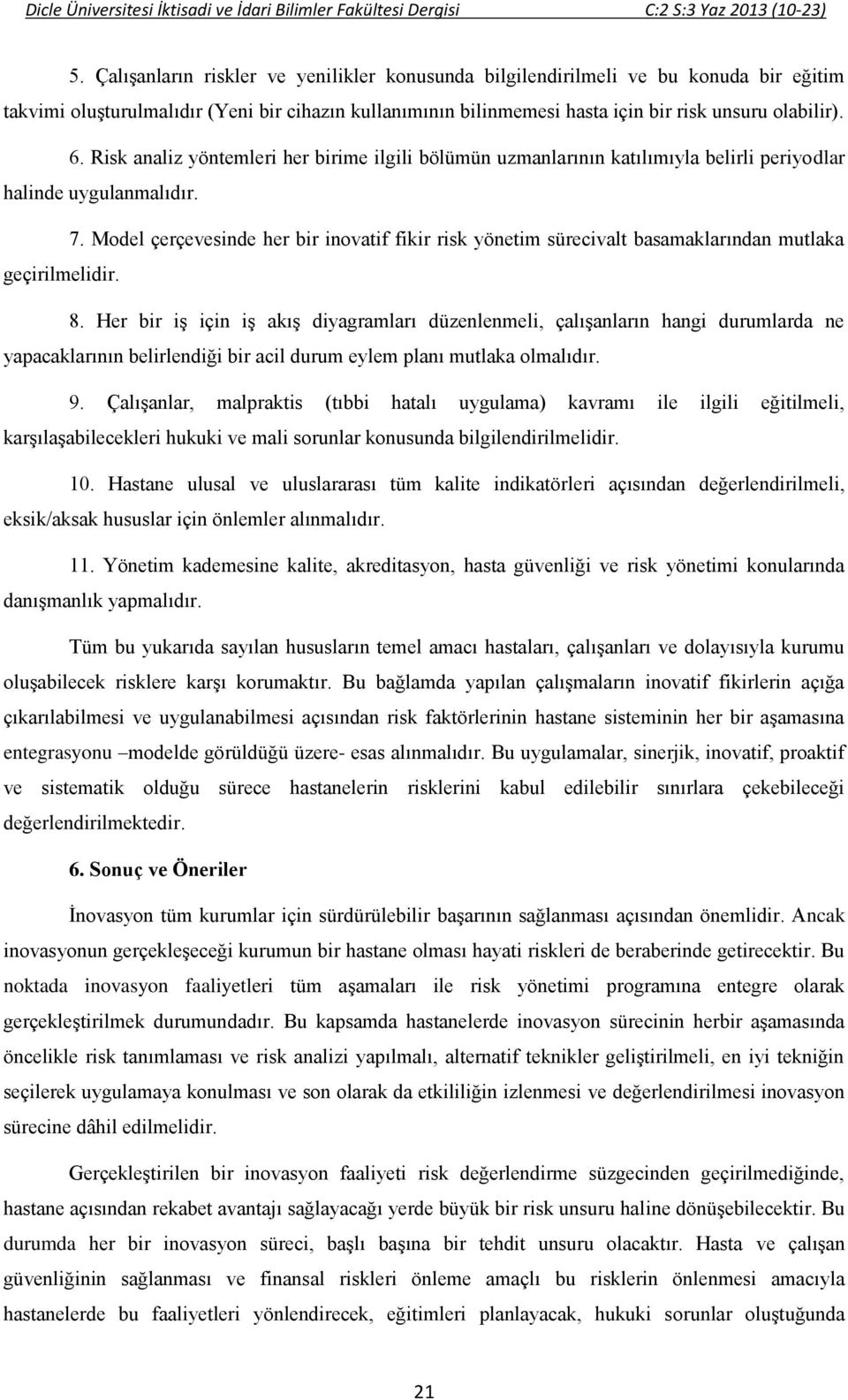 Model çerçevesinde her bir inovatif fikir risk yönetim sürecivalt basamaklarından mutlaka geçirilmelidir. 8.