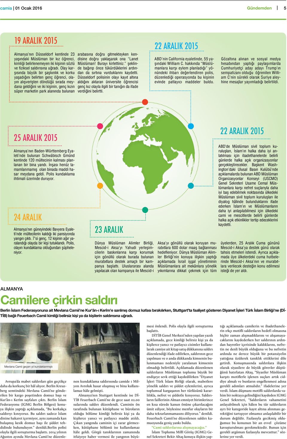 arabasına doğru gitmekteyken kendisine doğru yaklaşarak ona Lanet Müslüman! Burayı kirlettiniz. şeklinde bağırıp önce tükürdüklerini ardından da sırtına vurduklarını kaydetti.