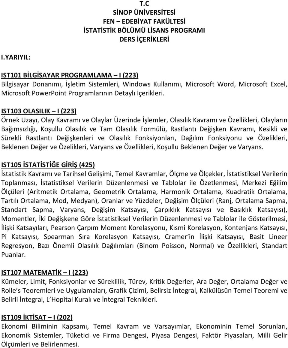 IST103 OLASILIK I (223) Örnek Uzayı, Olay Kavramı ve Olaylar Üzerinde İşlemler, Olasılık Kavramı ve Özellikleri, Olayların Bağımsızlığı, Koşullu Olasılık ve Tam Olasılık Formülü, Rastlantı Değişken