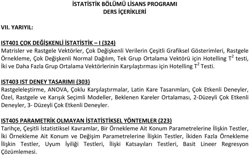 IST403 IST DENEY TASARIMI (303) Rastgeleleştirme, ANOVA, Çoklu Karşılaştırmalar, Latin Kare Tasarımları, Çok Etkenli Deneyler, Özel, Rastgele ve Karışık Seçimli Modeller, Beklenen Kareler Ortalaması,