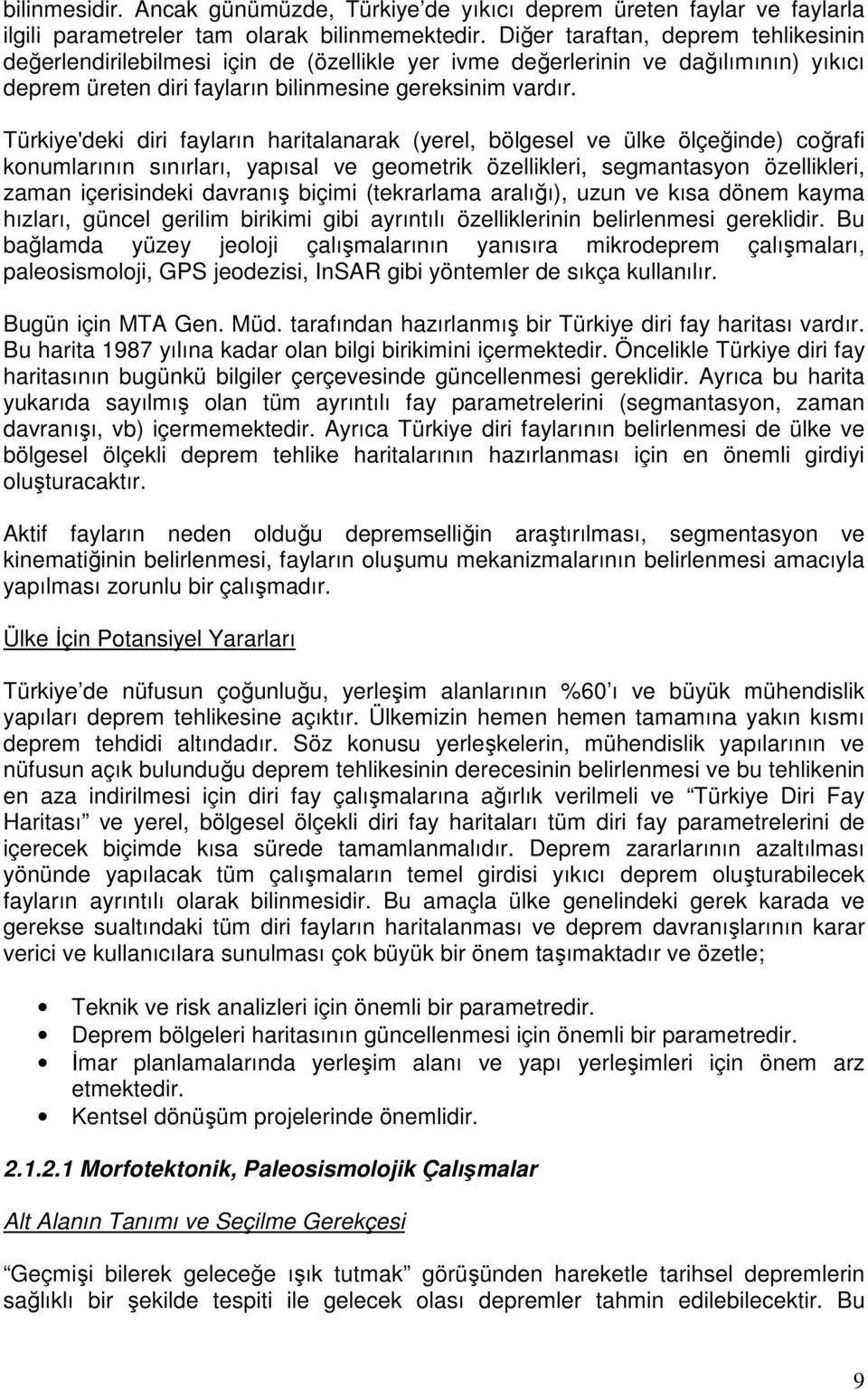 Türkiye'deki diri fayların haritalanarak (yerel, bölgesel ve ülke ölçeğinde) coğrafi konumlarının sınırları, yapısal ve geometrik özellikleri, segmantasyon özellikleri, zaman içerisindeki davranış