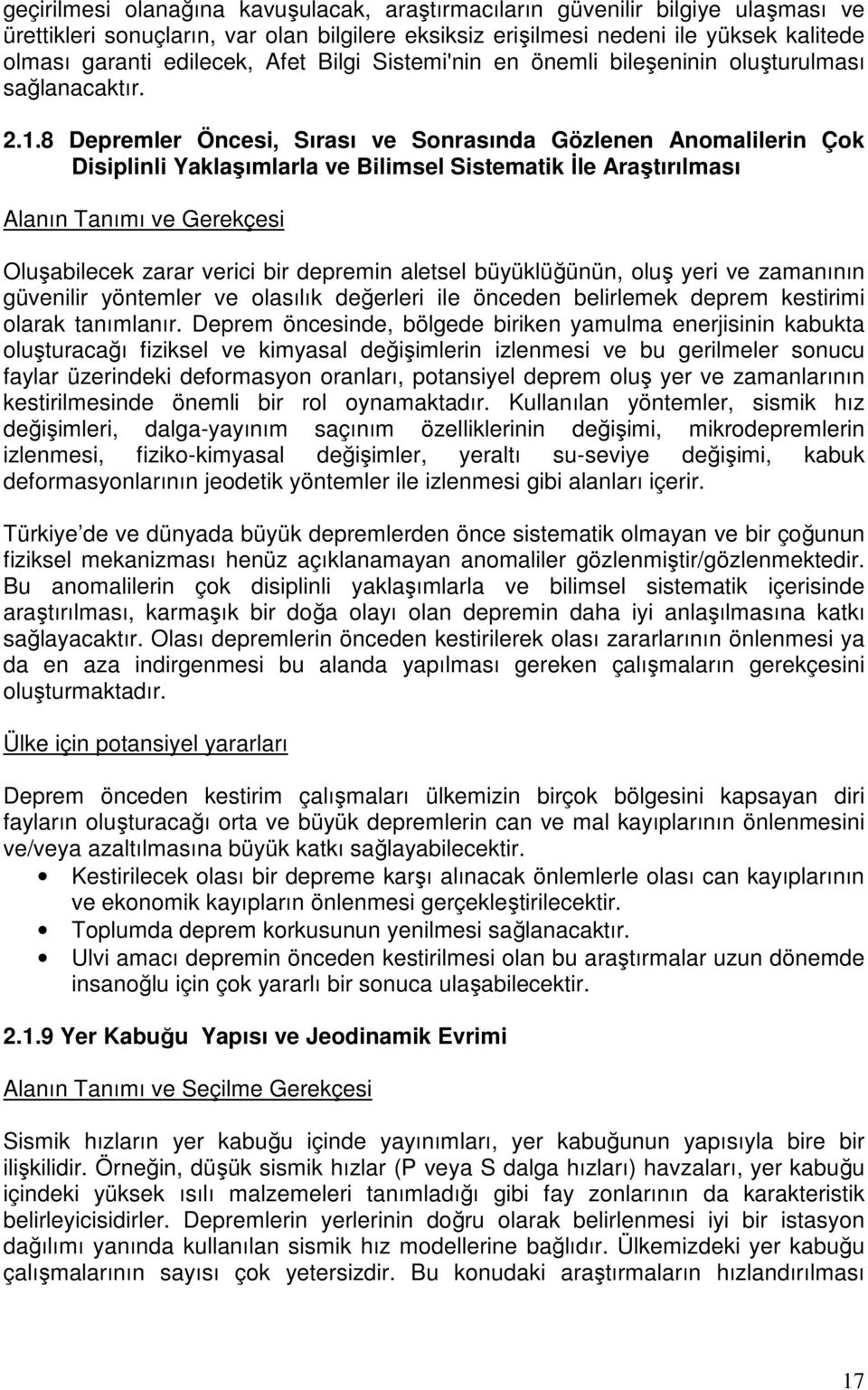 8 Depremler Öncesi, Sırası ve Sonrasında Gözlenen Anomalilerin Çok Disiplinli Yaklaşımlarla ve Bilimsel Sistematik Đle Araştırılması Alanın Tanımı ve Gerekçesi Oluşabilecek zarar verici bir depremin