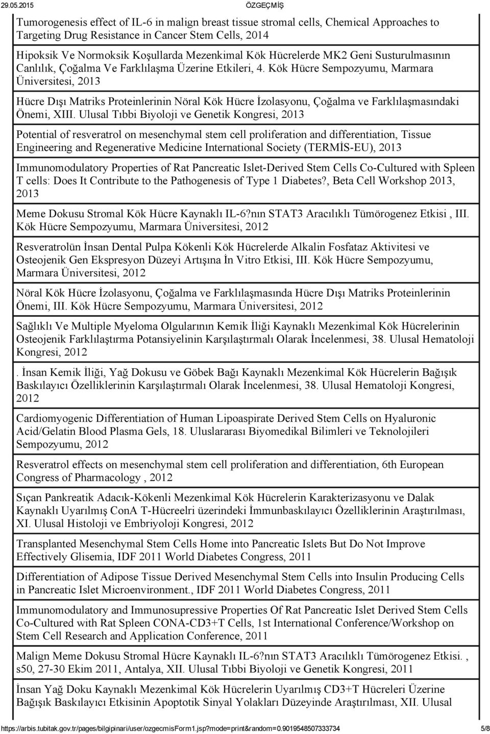 Kök Hücre Sempozyumu, Marmara, 2013 Hücre Dışı Matriks Proteinlerinin Nöral Kök Hücre İzolasyonu, Çoğalma ve Farklılaşmasındaki Önemi, XIII.