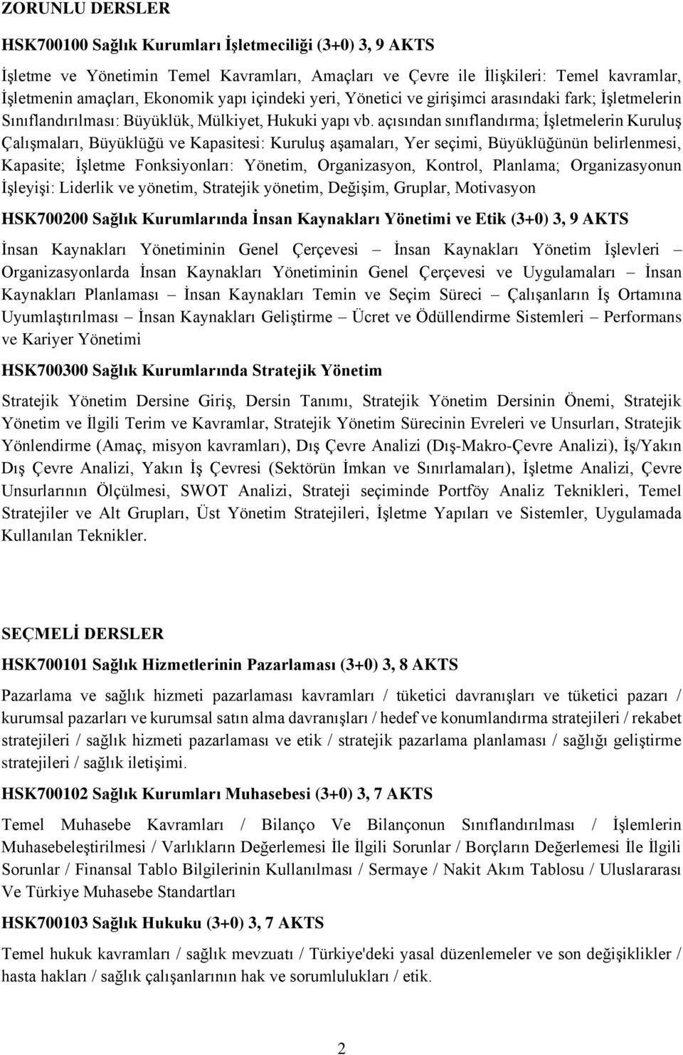 açısından sınıflandırma; İşletmelerin Kuruluş Çalışmaları, Büyüklüğü ve Kapasitesi: Kuruluş aşamaları, Yer seçimi, Büyüklüğünün belirlenmesi, Kapasite; İşletme Fonksiyonları: Yönetim, Organizasyon,