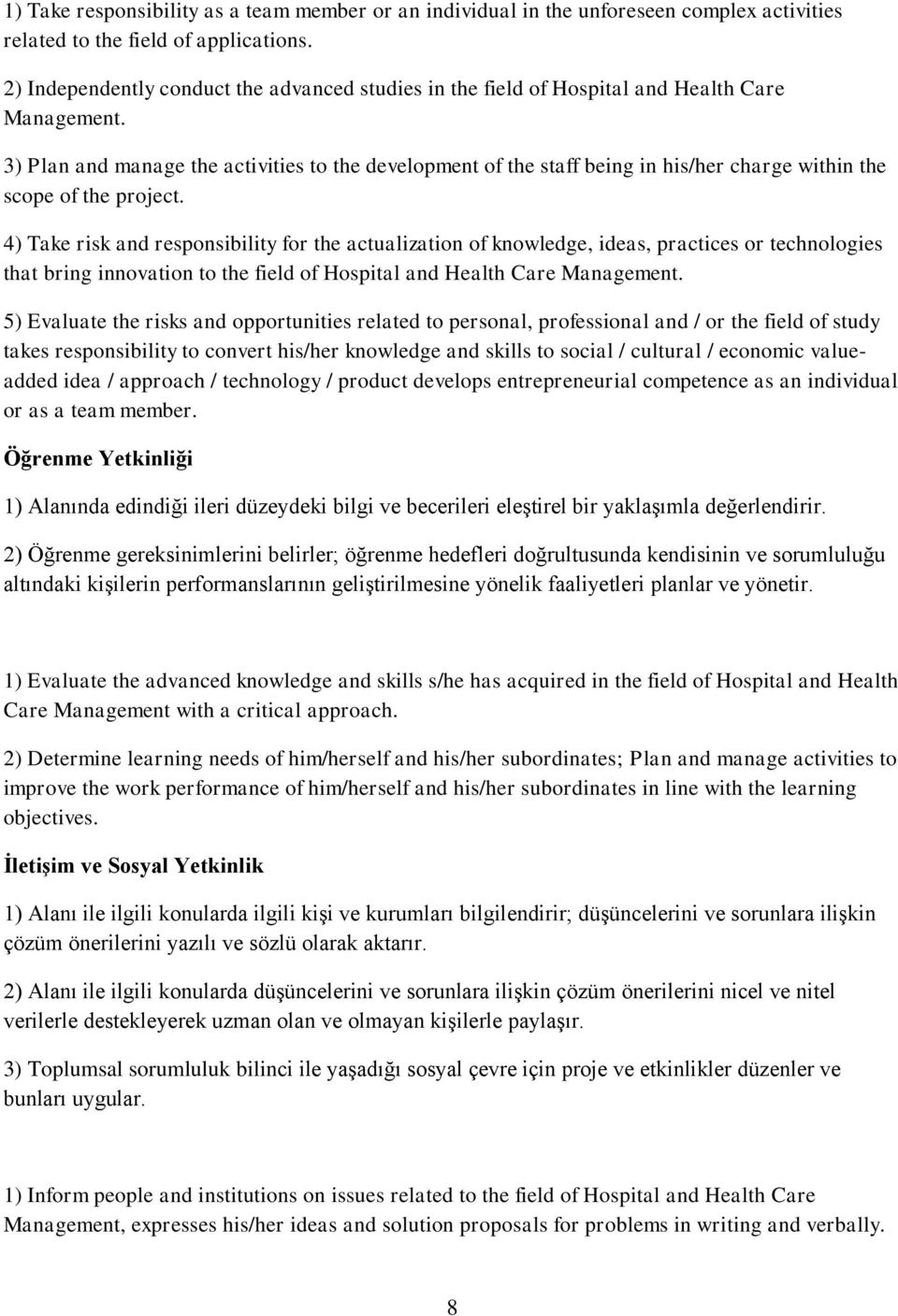 3) Plan and manage the activities to the development of the staff being in his/her charge within the scope of the project.