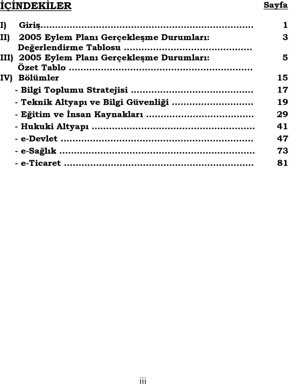 .. III) 2005 Eylem Planı Gerçekleşme Durumları: 5 Özet Tablo.