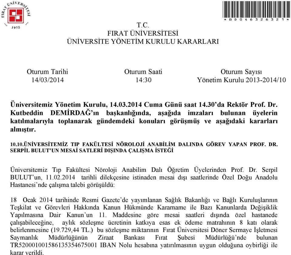 2014 tarihli dilekçesine istinaden mesai dışı saatlerinde Özel Doğu Anadolu Hastanesi nde çalışma talebi görüşüldü: 18 Ocak 2014 tarihinde Resmi Gazete de yayımlanan Sağlık Bakanlığı ve Bağlı