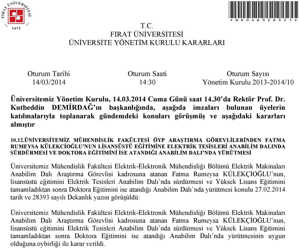 ANABİLİM DALI NDA YÜRÜTMESİ Üniversitemiz Mühendislik Fakültesi Elektrik-Elektronik Mühendisliği Bölümü Elektrik Makinaları Anabilim Dalı Araştırma Görevlisi kadrosuna atanan Fatma Rumeysa