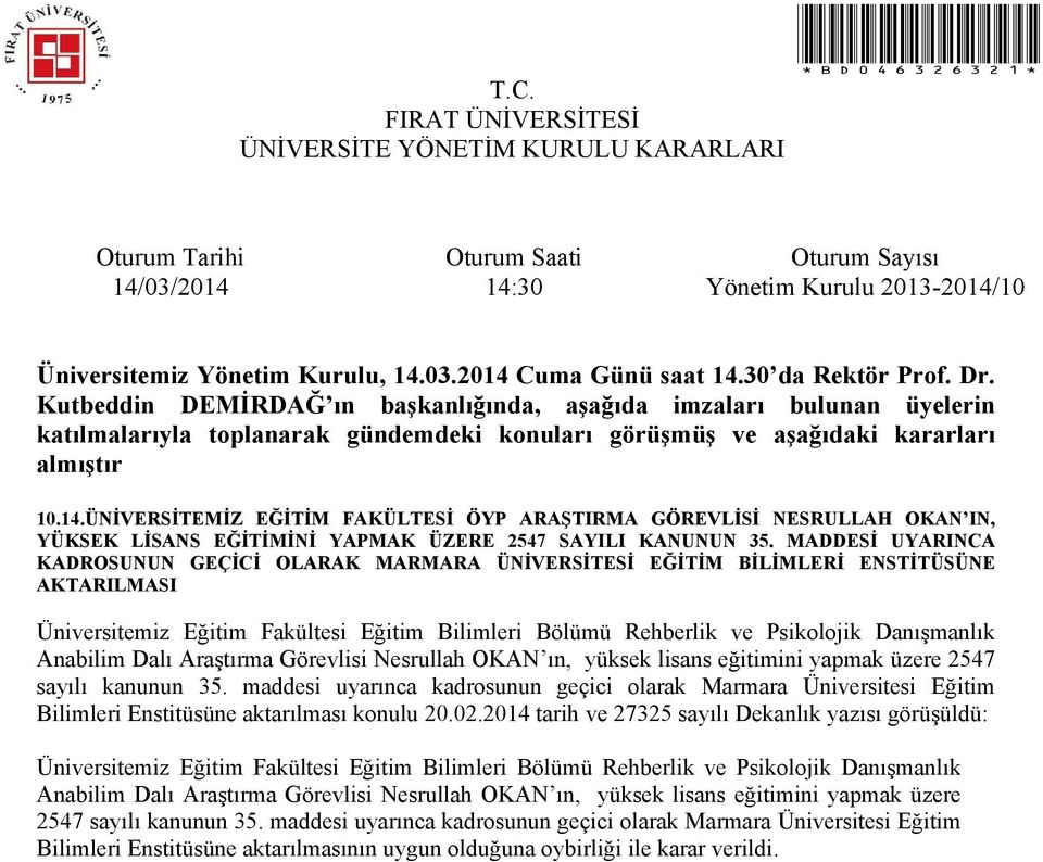 Anabilim Dalı Araştırma Görevlisi Nesrullah OKAN ın, yüksek lisans eğitimini yapmak üzere 2547 sayılı kanunun 35.