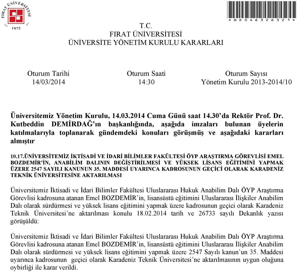 kadrosuna atanan Emel BOZDEMİR in, lisansüstü eğitimini Uluslararası İlişkiler Anabilim Dalı olarak sürdürmesi ve yüksek lisans eğitimini yapmak üzere kadrosunun geçici olarak Karadeniz Teknik