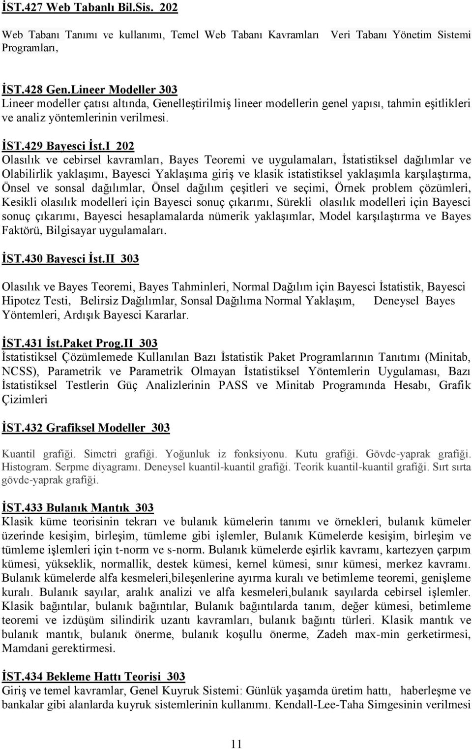 I 202 Olasılık ve cebirsel kavramları, Bayes Teoremi ve uygulamaları, İstatistiksel dağılımlar ve Olabilirlik yaklaşımı, Bayesci Yaklaşıma giriş ve klasik istatistiksel yaklaşımla karşılaştırma,