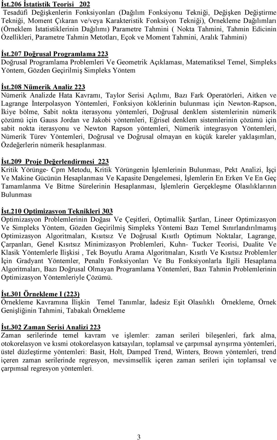 207 Doğrusal Programlama 223 Doğrusal Programlama Problemleri Ve Geometrik Açıklaması, Matematiksel Temel, Simpleks Yöntem, Gözden Geçirilmiş Simpleks Yöntem İst.