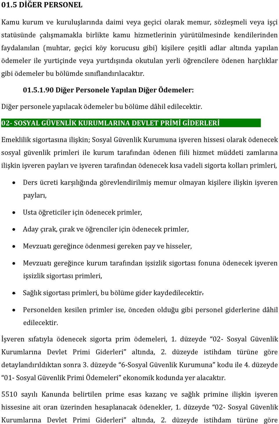 sınıflandırılacaktır. 01.5.1.90 Diğer Personele Yapılan Diğer Ödemeler: Diğer personele yapılacak ödemeler bu bölüme dâhil edilecektir.