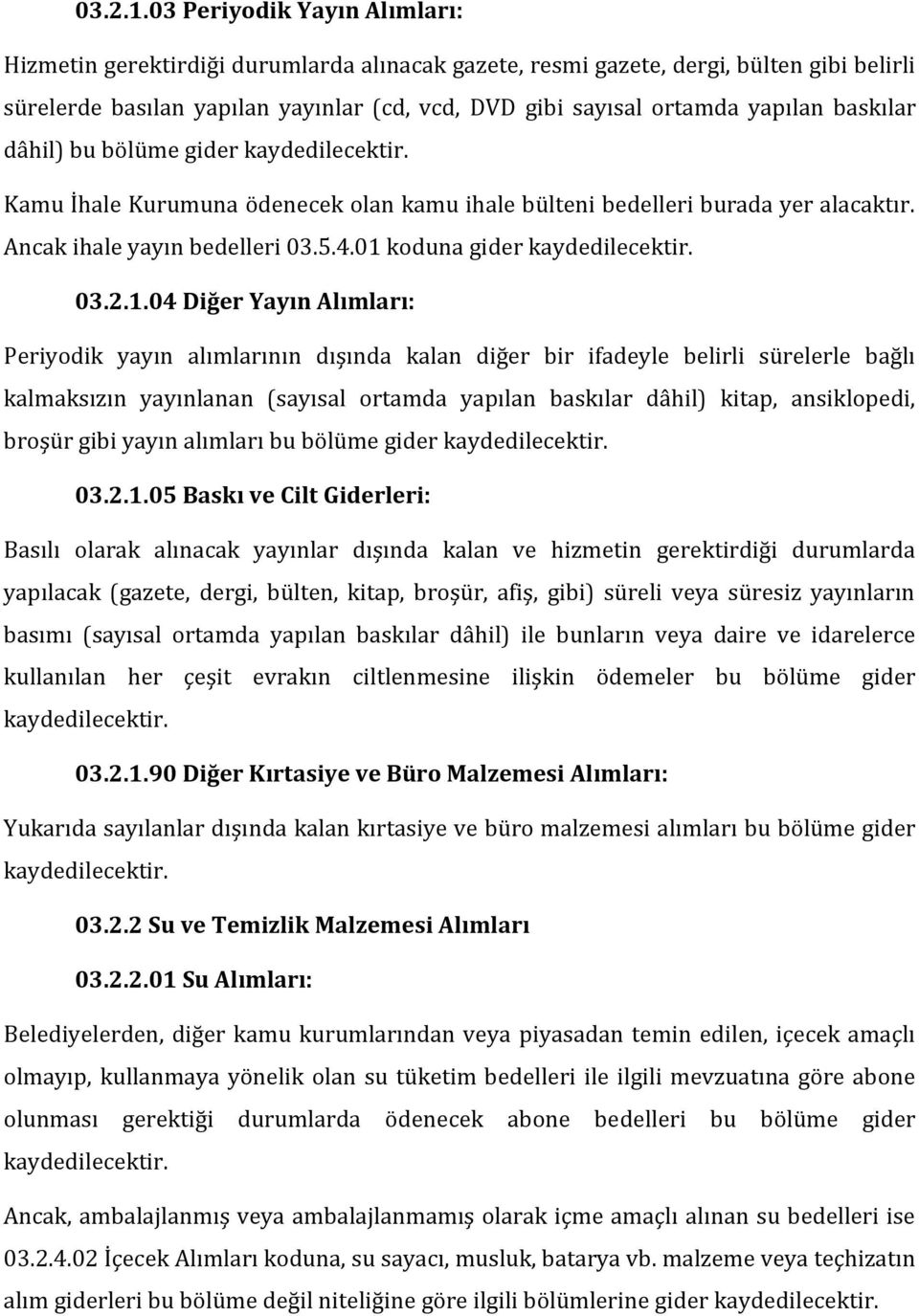 baskılar dâhil) bu bölüme gider Kamu İhale Kurumuna ödenecek olan kamu ihale bülteni bedelleri burada yer alacaktır. Ancak ihale yayın bedelleri 03.5.4.