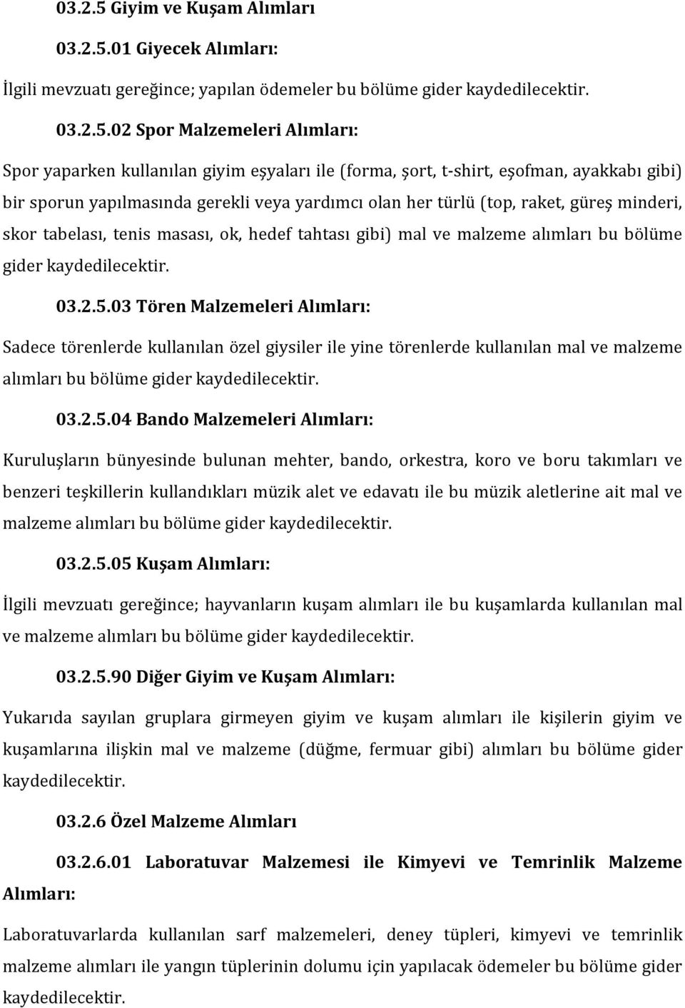 01 Giyecek Alımları: İlgili mevzuatı gereğince; yapılan ödemeler bu bölüme gider 03.2.5.