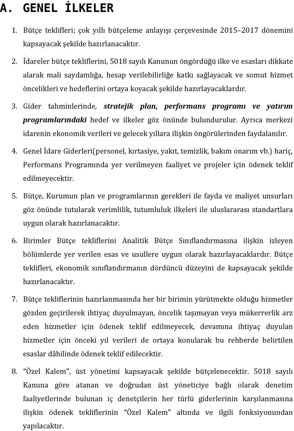 sağlayacak ve somut hizmet öncelikleri ve hedeflerini ortaya koyacak şekilde hazırlayacaklardır. 3.