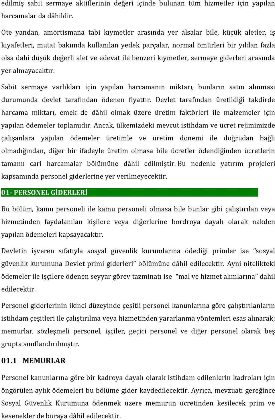 ve edevat ile benzeri kıymetler, sermaye giderleri arasında yer almayacaktır.