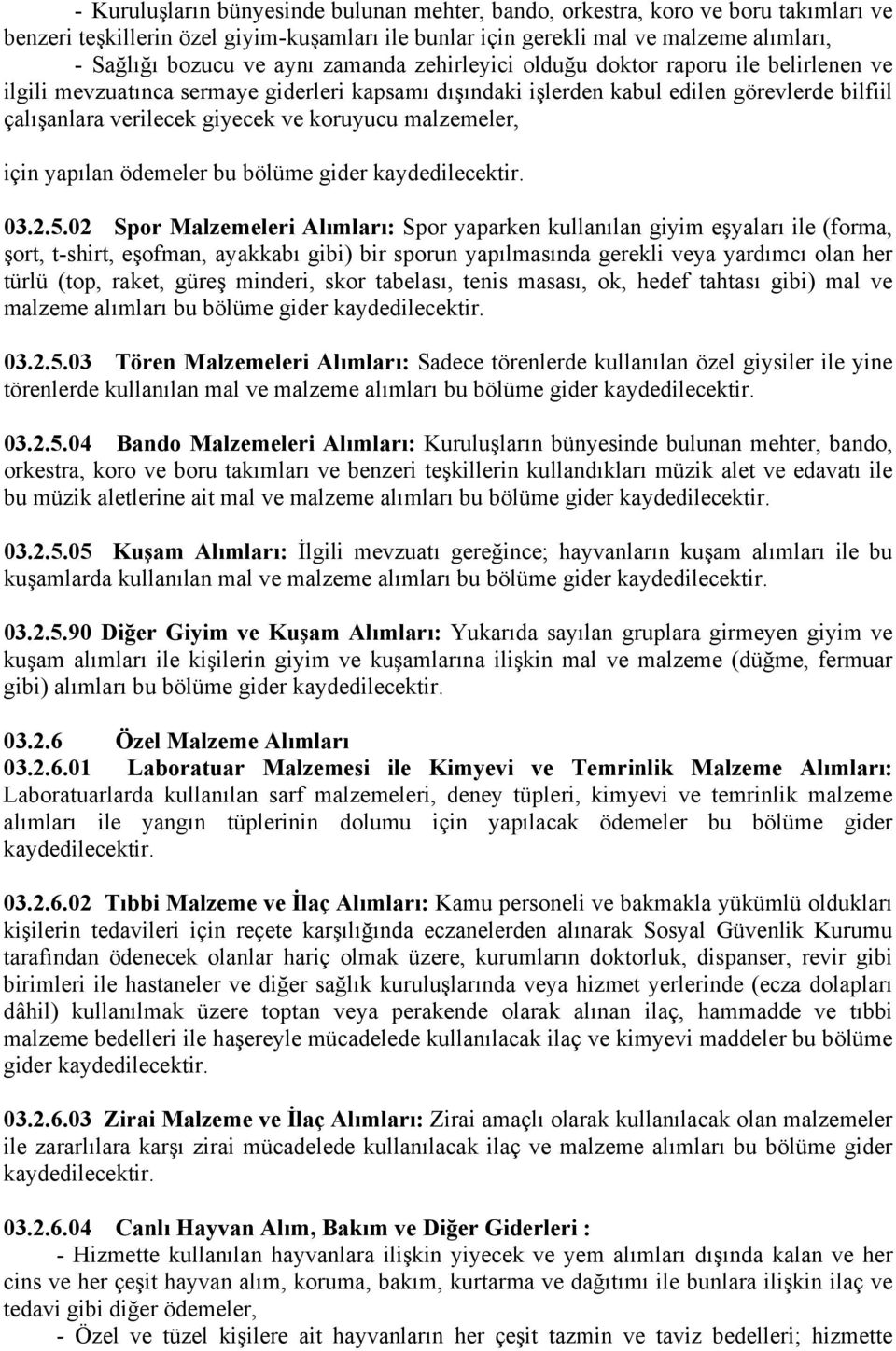 malzemeler, için yapılan ödemeler bu bölüme gider kaydedilecektir. 03.2.5.