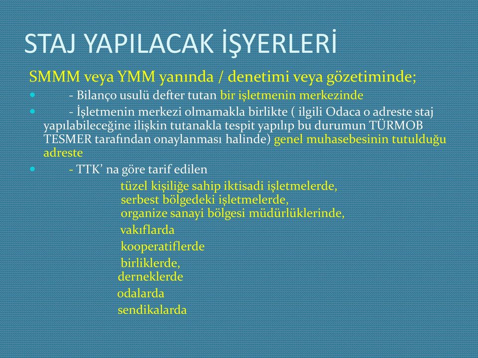 TESMER tarafından onaylanması halinde) genel muhasebesinin tutulduğu adreste - TTK na göre tarif edilen tüzel kişiliğe sahip iktisadi