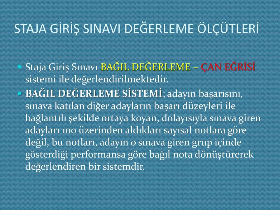 BAĞIL DEĞERLEME SİSTEMİ; adayın başarısını, sınava katılan diğer adayların başarı düzeyleri ile bağlantılı şekilde